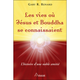 Les vies où Jésus et Bouddha se connaissaient - L'histoire d'une noble amitié