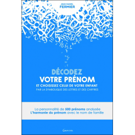 Décodez votre prénom et choisissez celui de votre enfant par la symbolique des lettres et des chiffres