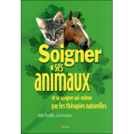 Soigner ses animaux... par les thérapies naturelles