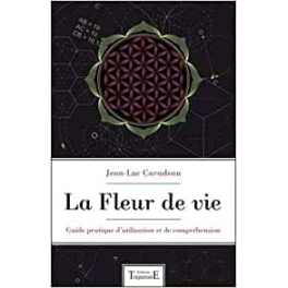 La Fleur de vie - Guide pratique d'utilisation et de compréhension