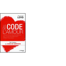 Le code de l'amour - Désactivez les obstacles qui vous empêchent d'être heureux