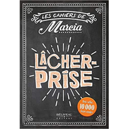 Les cahiers de Marcia - Lâcher prise