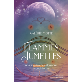 FLAMMES JUMELLES - UNE EXPERIENCE D'AMOUR INCONDITIONNEL