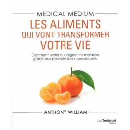 MEDICAL MEDIUM - LES ALIMENTS QUI VONT TRANSFORMERVOTRE VIE